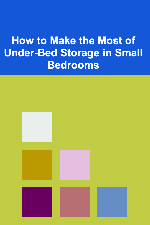 How to Make the Most of Under-Bed Storage in Small Bedrooms