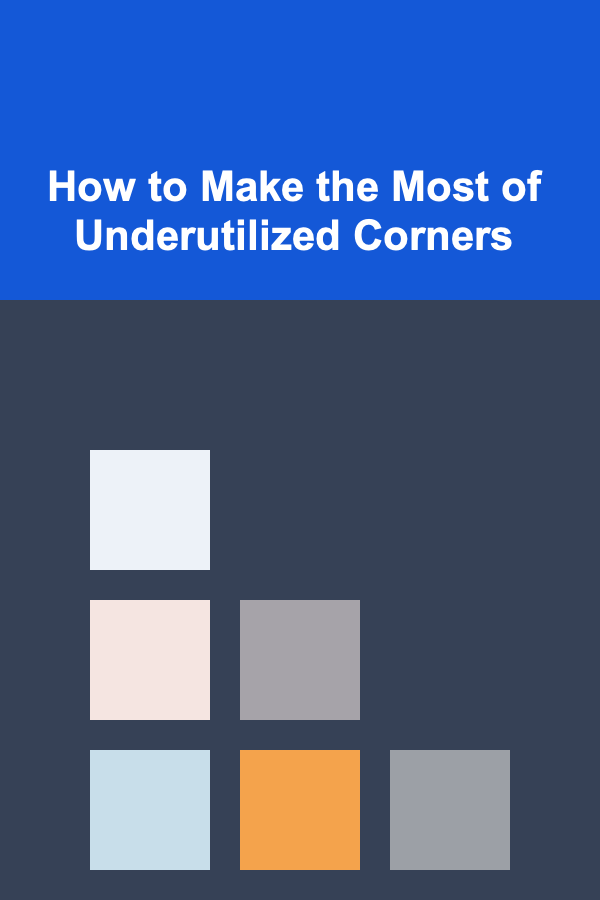 How to Make the Most of Underutilized Corners