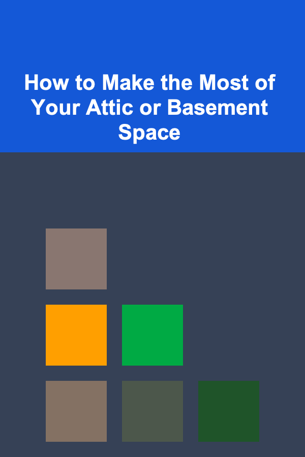 How to Make the Most of Your Attic or Basement Space