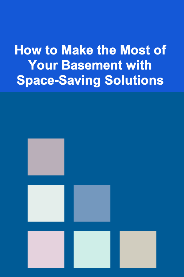 How to Make the Most of Your Basement with Space-Saving Solutions