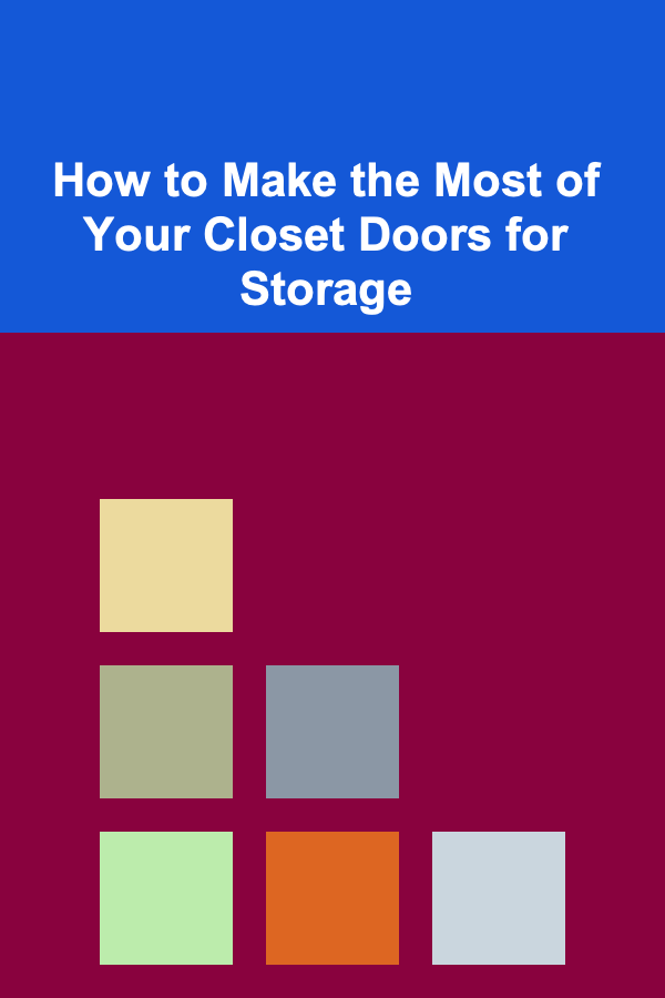 How to Make the Most of Your Closet Doors for Storage