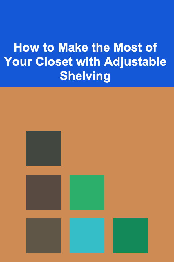 How to Make the Most of Your Closet with Adjustable Shelving