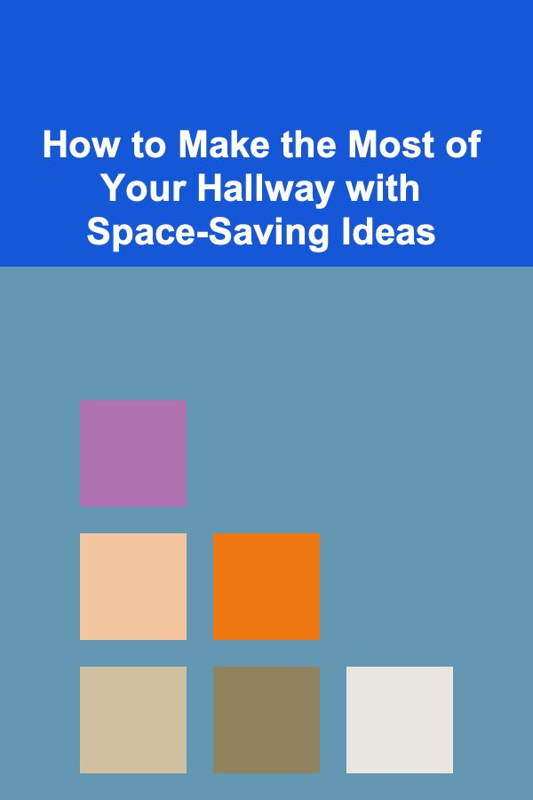 How to Make the Most of Your Hallway with Space-Saving Ideas