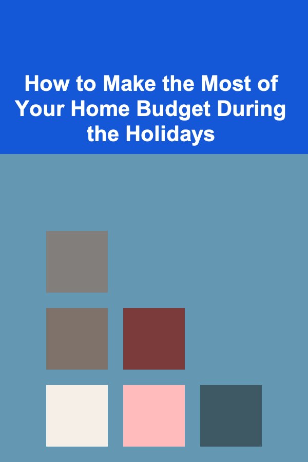How to Make the Most of Your Home Budget During the Holidays
