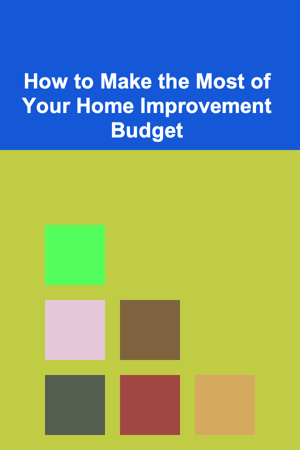 How to Make the Most of Your Home Improvement Budget
