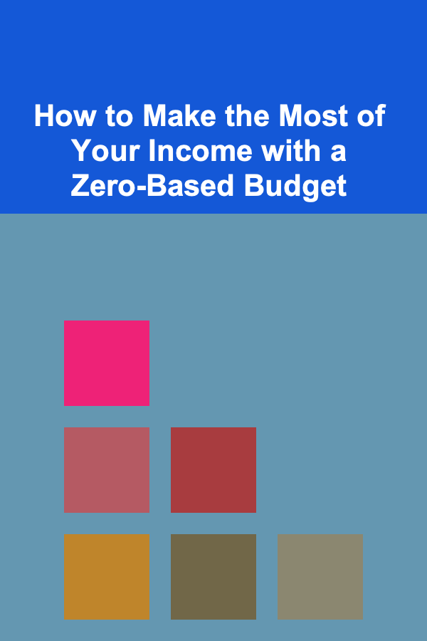 How to Make the Most of Your Income with a Zero-Based Budget