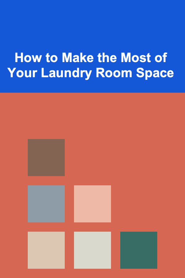 How to Make the Most of Your Laundry Room Space