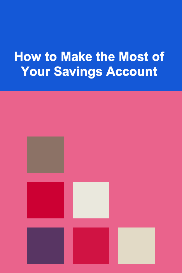 How to Make the Most of Your Savings Account
