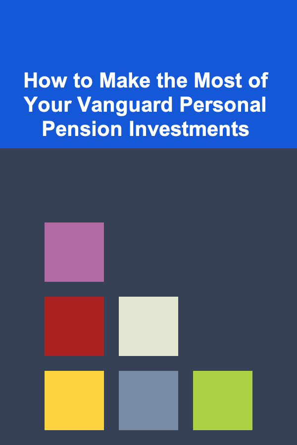 How to Make the Most of Your Vanguard Personal Pension Investments