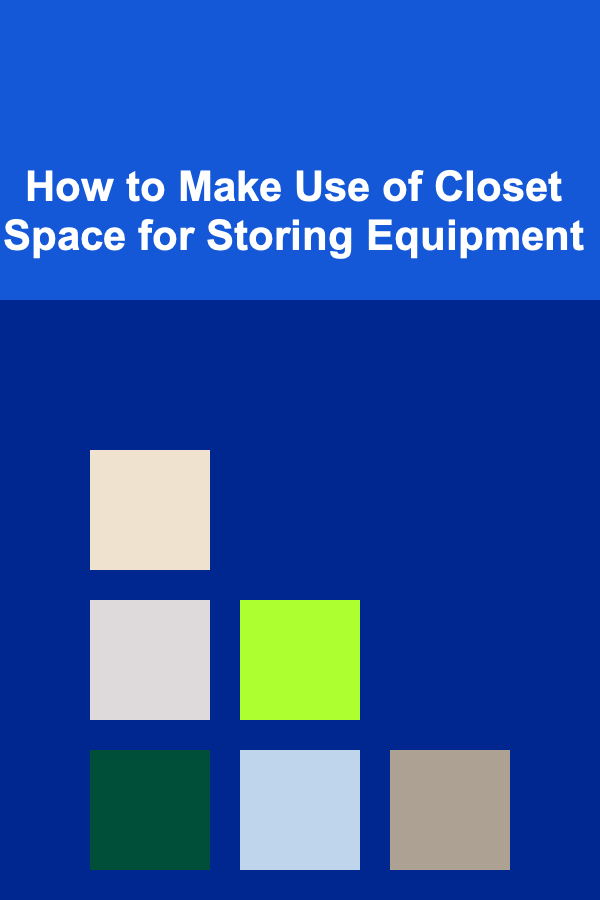 How to Make Use of Closet Space for Storing Equipment