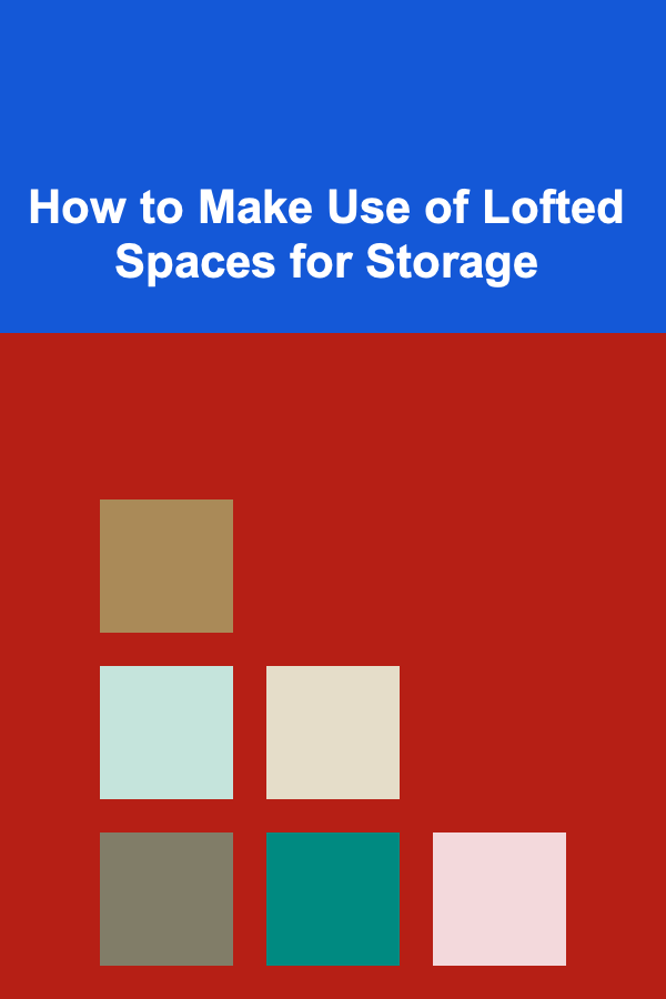 How to Make Use of Lofted Spaces for Storage
