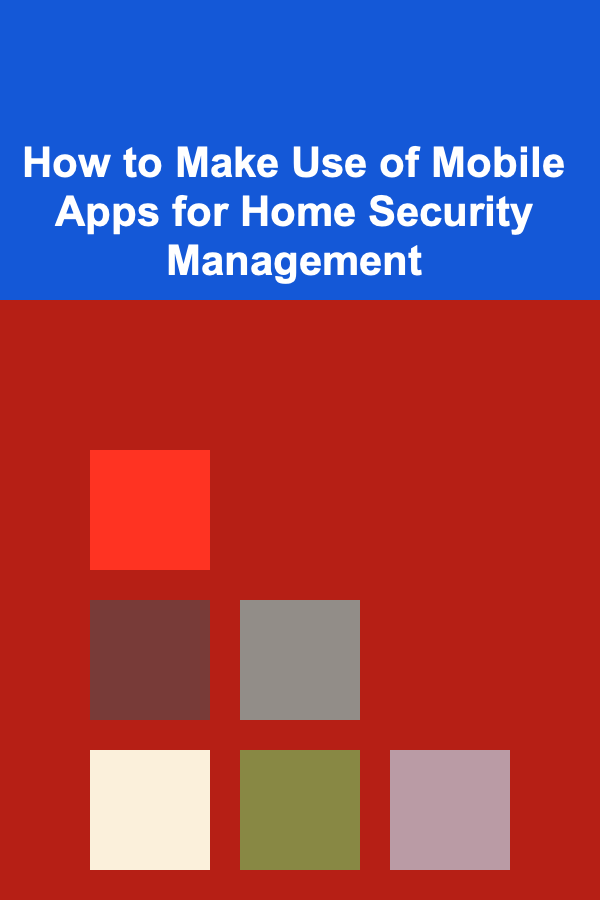 How to Make Use of Mobile Apps for Home Security Management