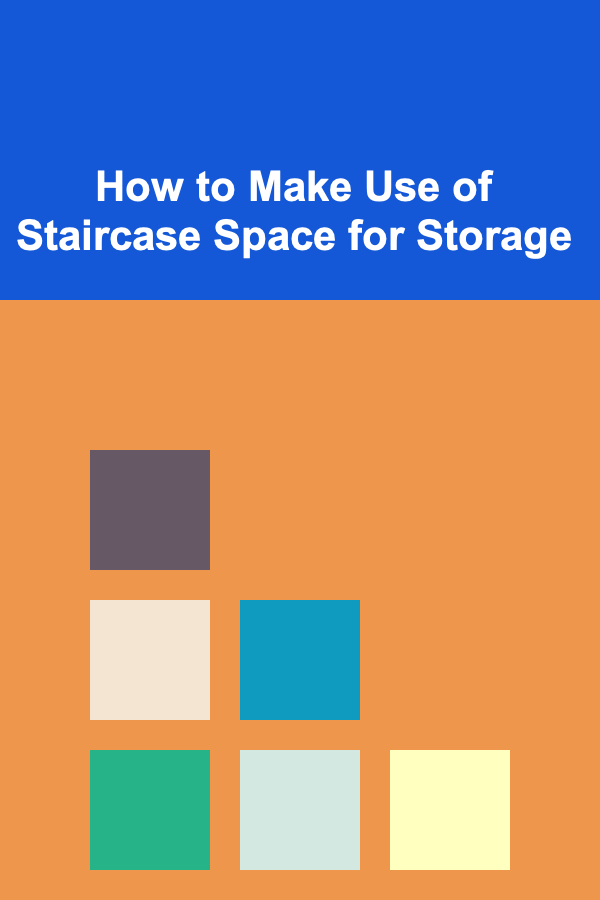 How to Make Use of Staircase Space for Storage