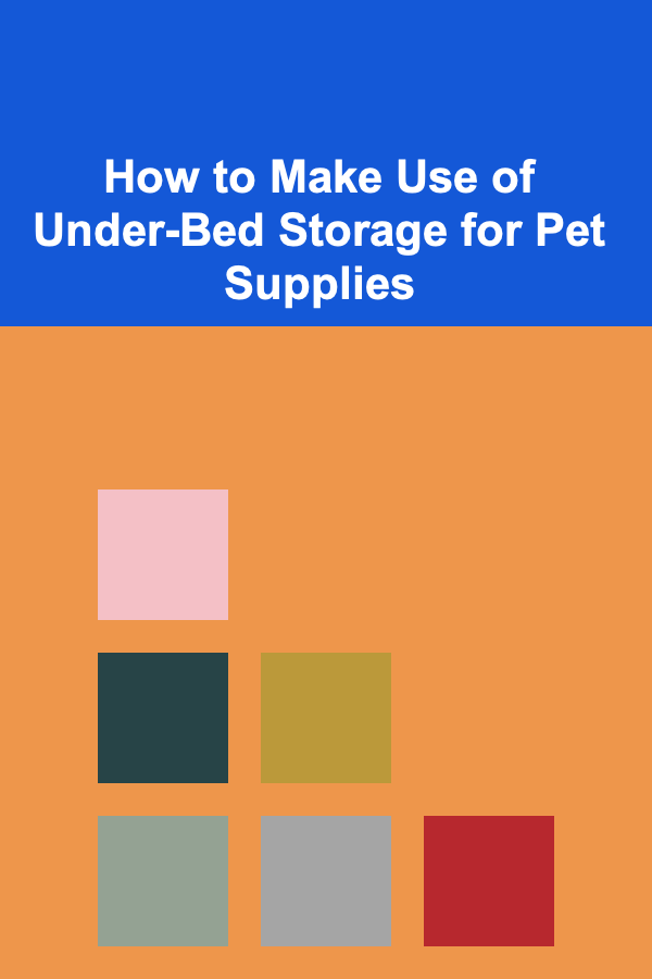 How to Make Use of Under-Bed Storage for Pet Supplies