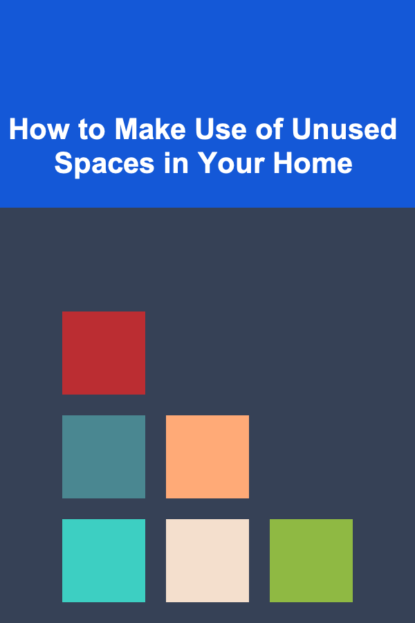 How to Make Use of Unused Spaces in Your Home