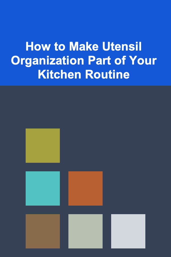 How to Make Utensil Organization Part of Your Kitchen Routine