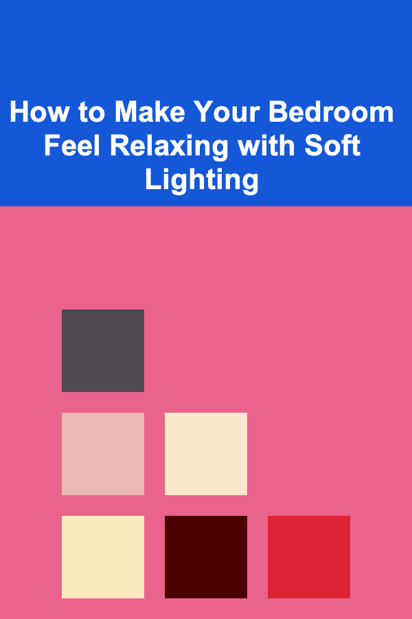 How to Make Your Bedroom Feel Relaxing with Soft Lighting