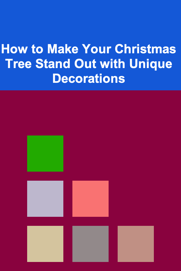 How to Make Your Christmas Tree Stand Out with Unique Decorations