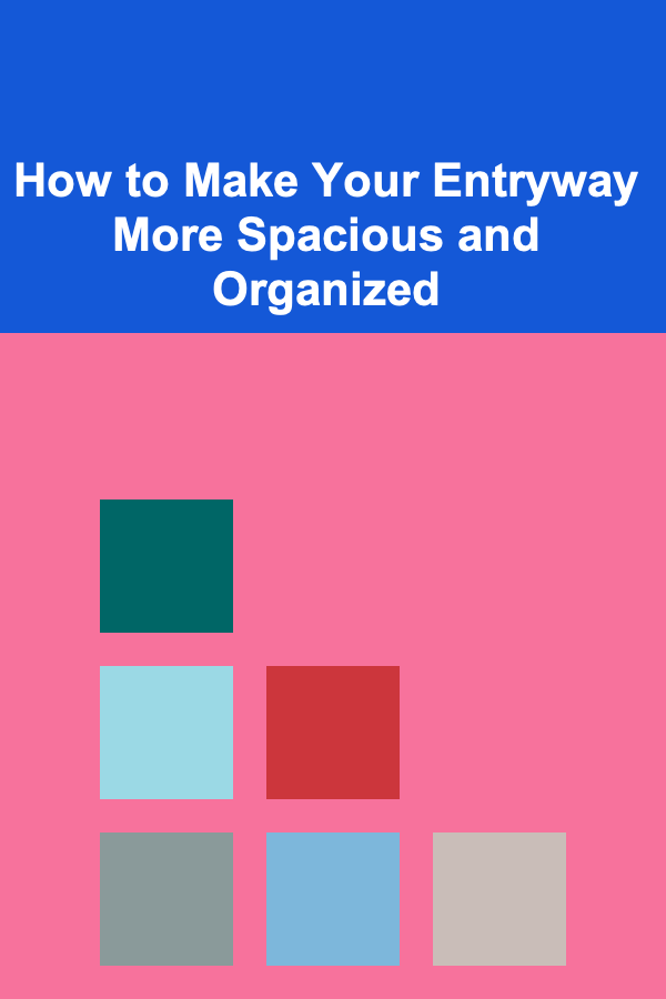 How to Make Your Entryway More Spacious and Organized