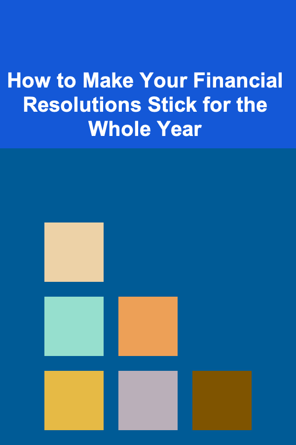 How to Make Your Financial Resolutions Stick for the Whole Year