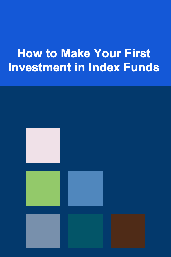 How to Make Your First Investment in Index Funds