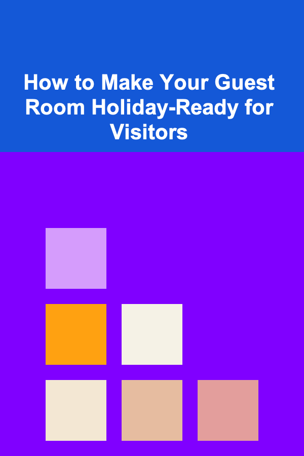 How to Make Your Guest Room Holiday-Ready for Visitors