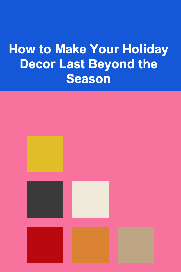 How to Make Your Holiday Decor Last Beyond the Season