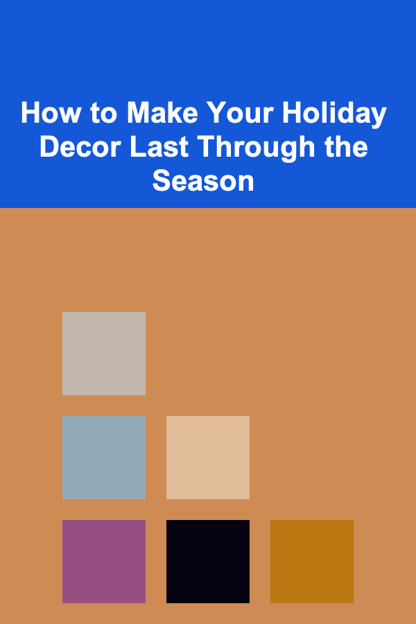 How to Make Your Holiday Decor Last Through the Season