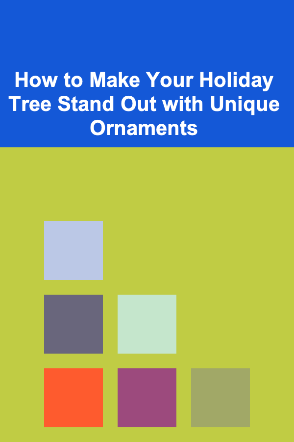 How to Make Your Holiday Tree Stand Out with Unique Ornaments