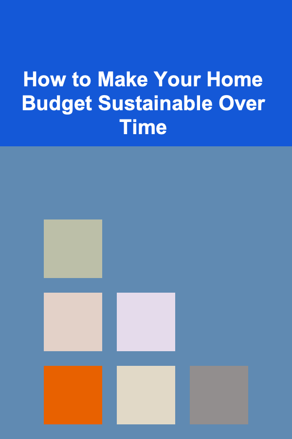 How to Make Your Home Budget Sustainable Over Time