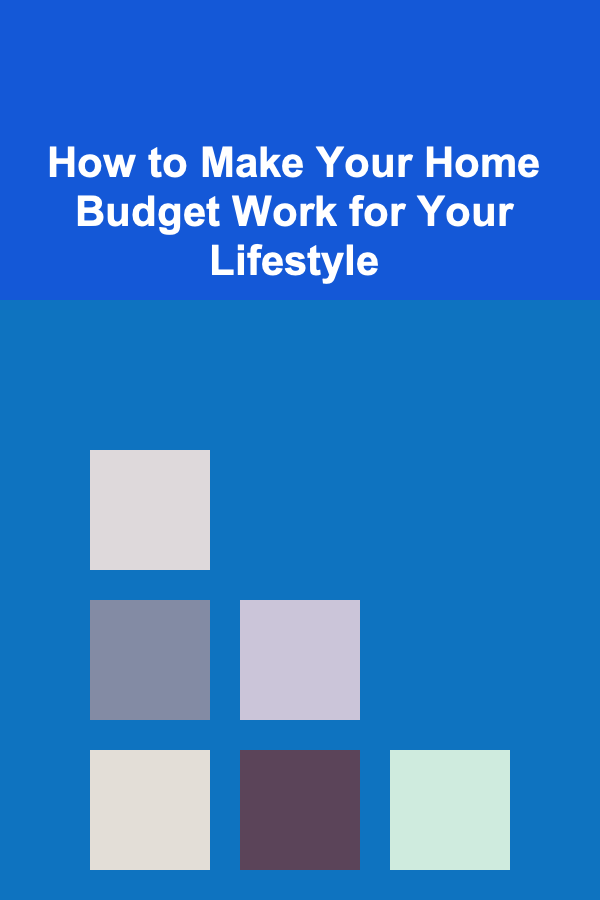 How to Make Your Home Budget Work for Your Lifestyle