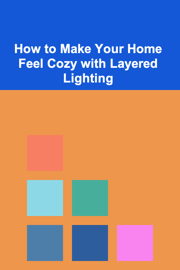 How to Make Your Home Feel Cozy with Layered Lighting