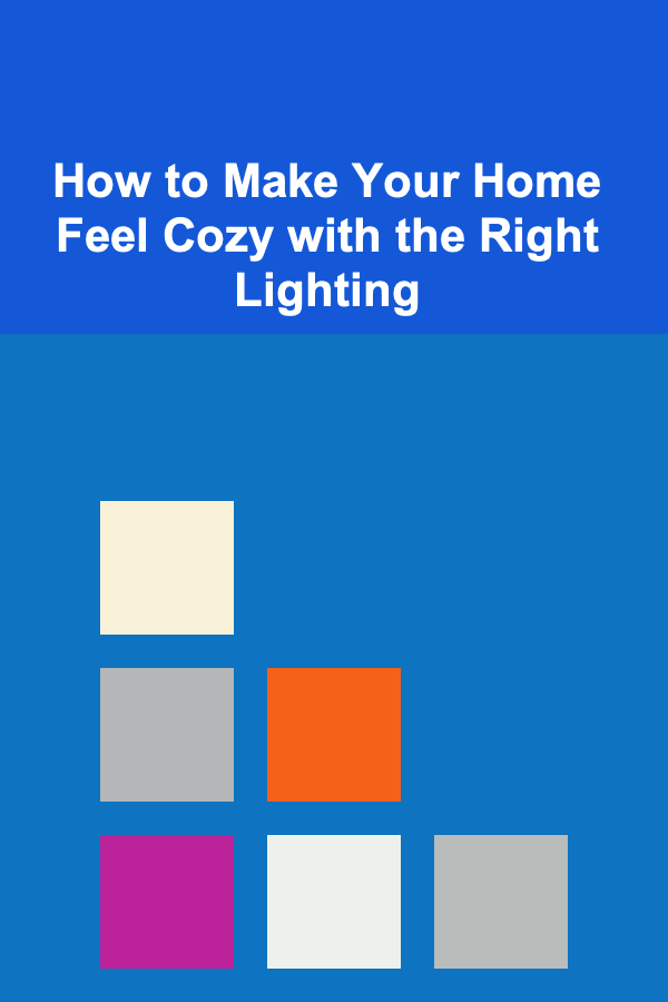 How to Make Your Home Feel Cozy with the Right Lighting