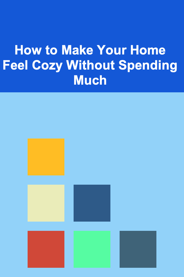How to Make Your Home Feel Cozy Without Spending Much