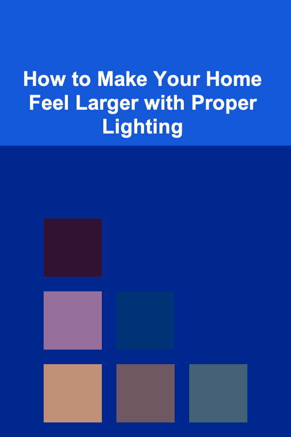 How to Make Your Home Feel Larger with Proper Lighting