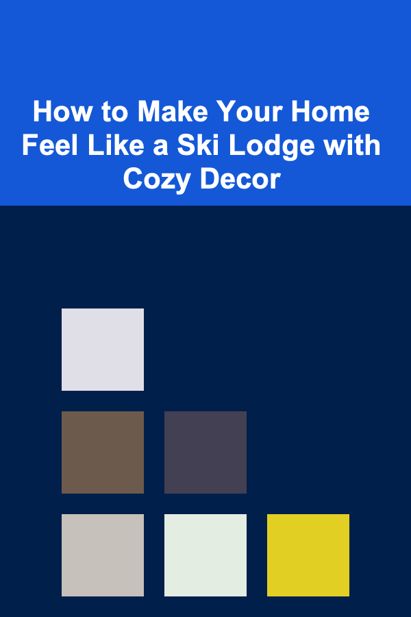 How to Make Your Home Feel Like a Ski Lodge with Cozy Decor