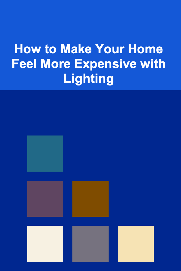 How to Make Your Home Feel More Expensive with Lighting