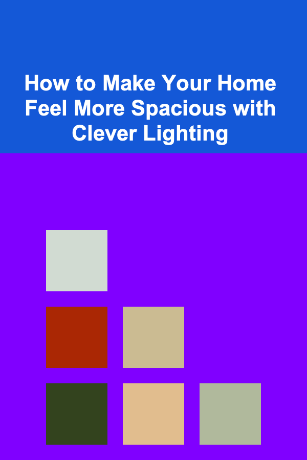 How to Make Your Home Feel More Spacious with Clever Lighting