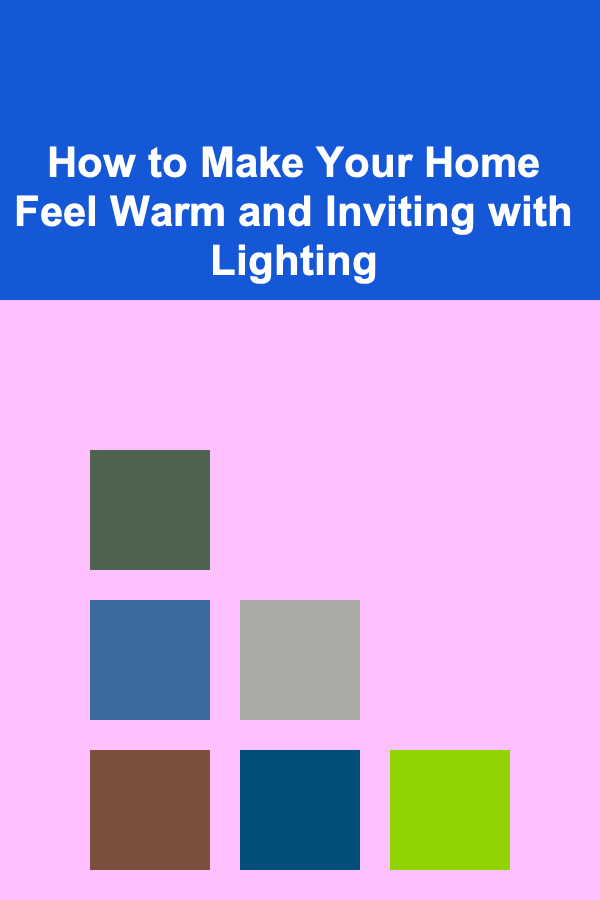 How to Make Your Home Feel Warm and Inviting with Lighting