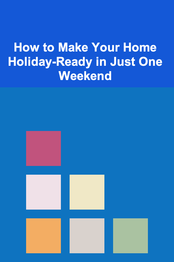 How to Make Your Home Holiday-Ready in Just One Weekend
