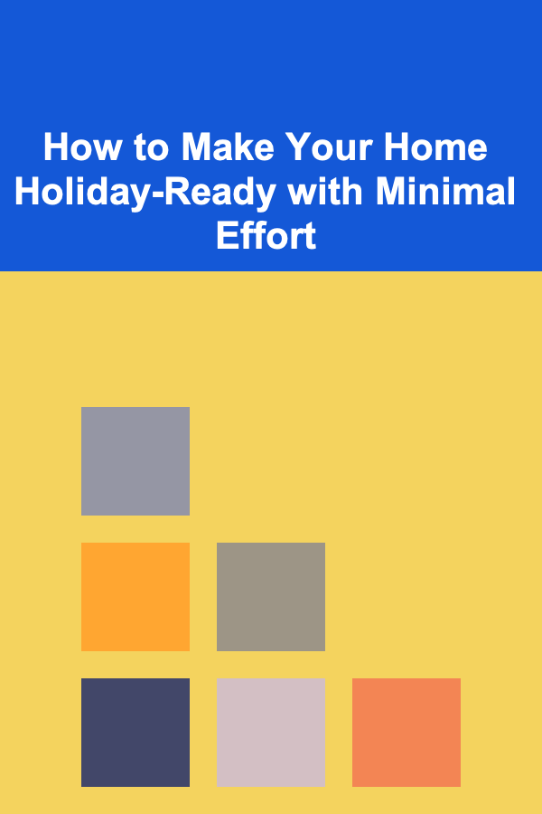 How to Make Your Home Holiday-Ready with Minimal Effort