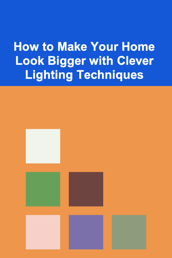 How to Make Your Home Look Bigger with Clever Lighting Techniques