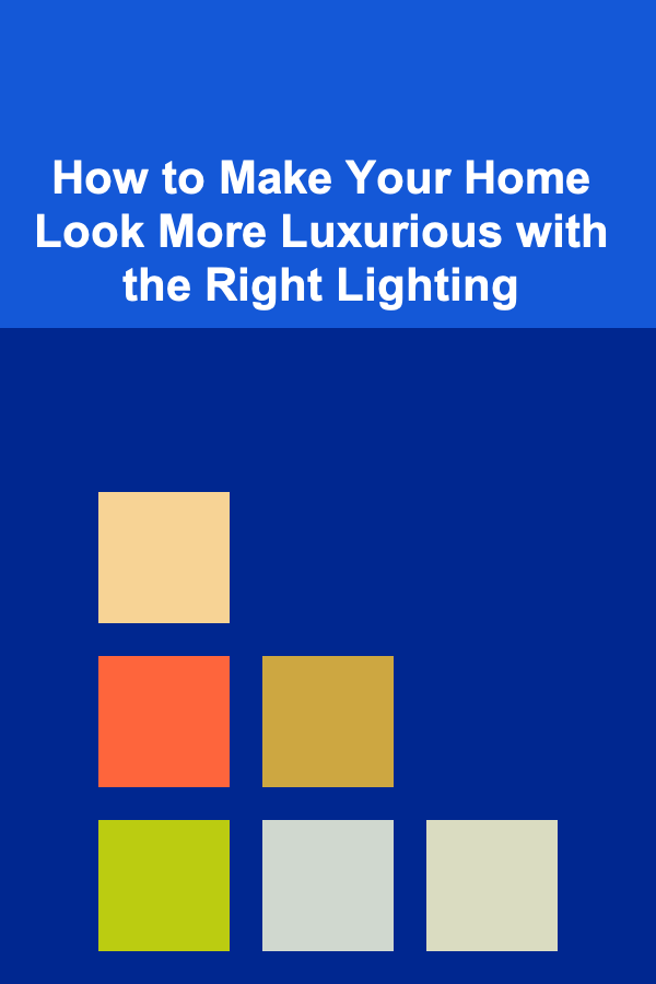 How to Make Your Home Look More Luxurious with the Right Lighting