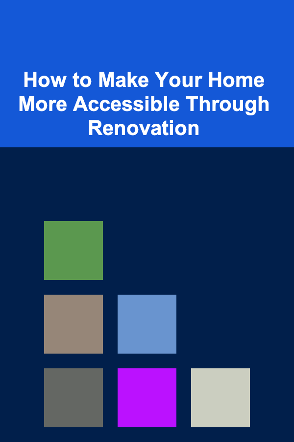 How to Make Your Home More Accessible Through Renovation