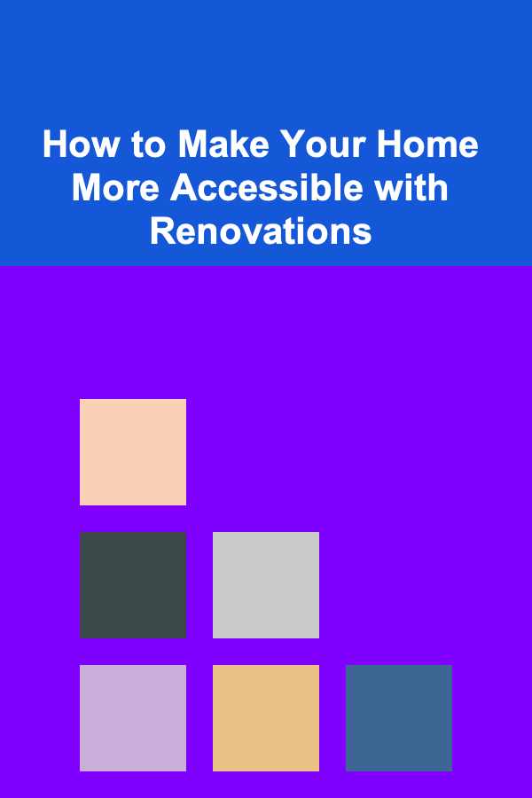 How to Make Your Home More Accessible with Renovations