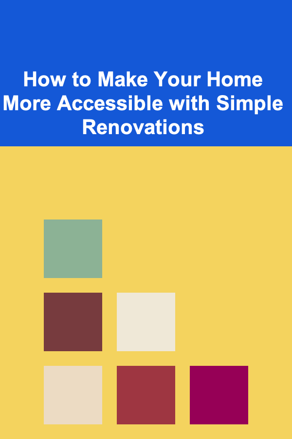 How to Make Your Home More Accessible with Simple Renovations