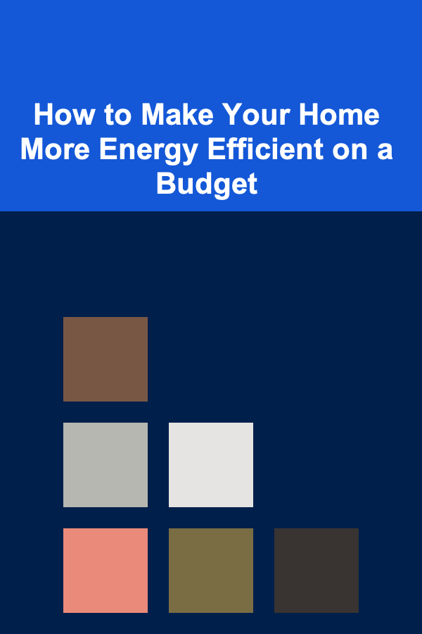 How to Make Your Home More Energy Efficient on a Budget
