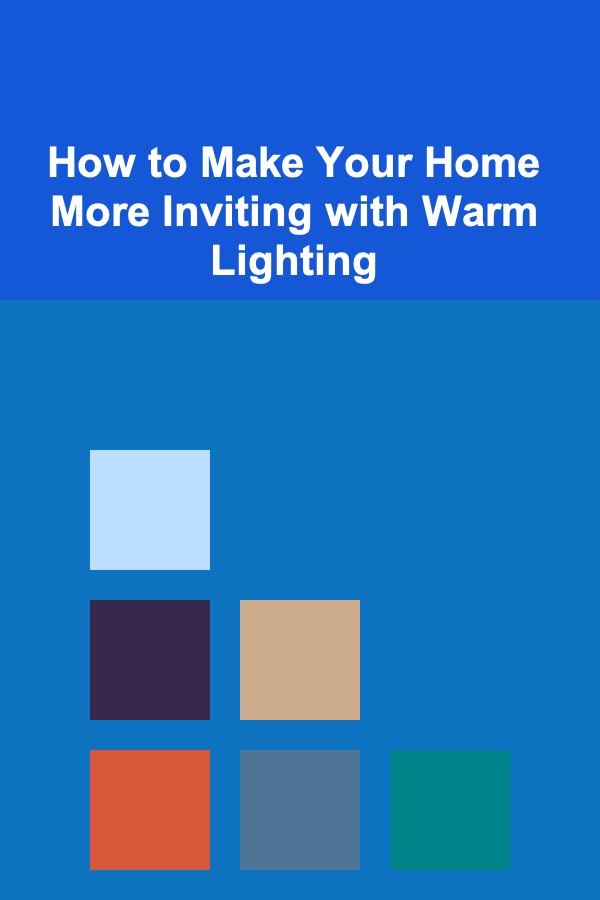 How to Make Your Home More Inviting with Warm Lighting