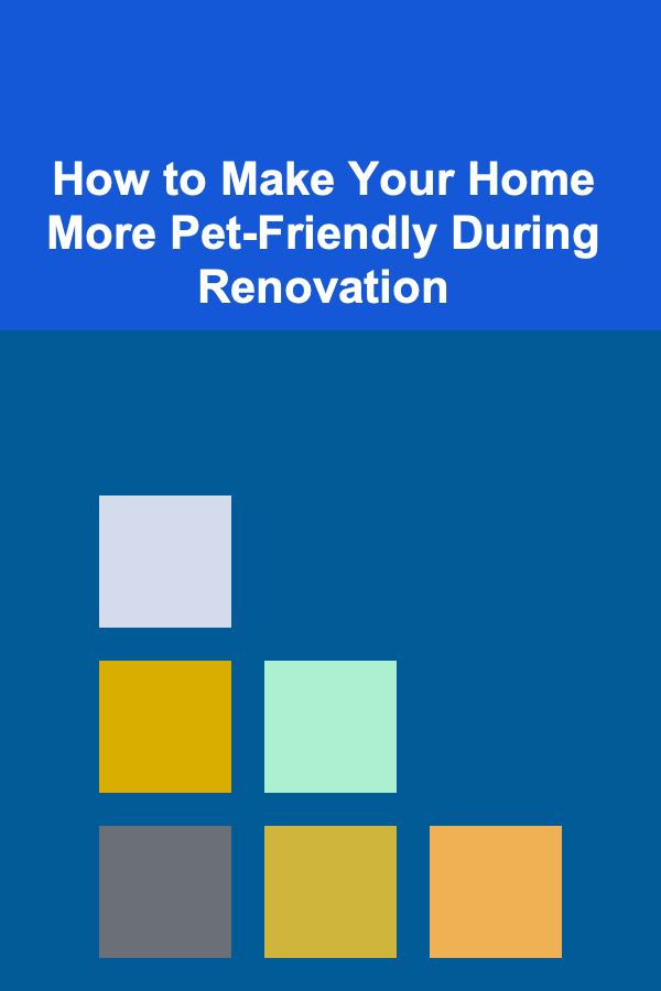 How to Make Your Home More Pet-Friendly During Renovation