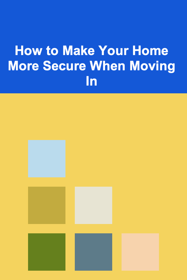 How to Make Your Home More Secure When Moving In